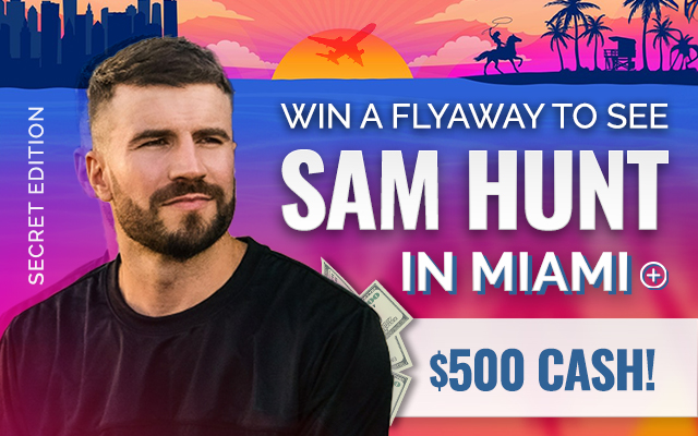 Win A Flyaway to See Sam Hunt In Miami PLUS $500- Secret Contest